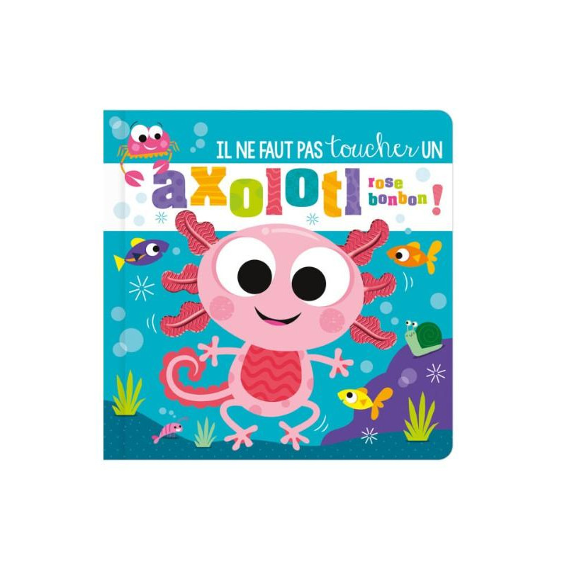IL NE FAUT PAS TOUCHER UN AXOLOTL