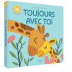 HISTOIRES À CÂLINER - TOUJOURS AVEC TOI